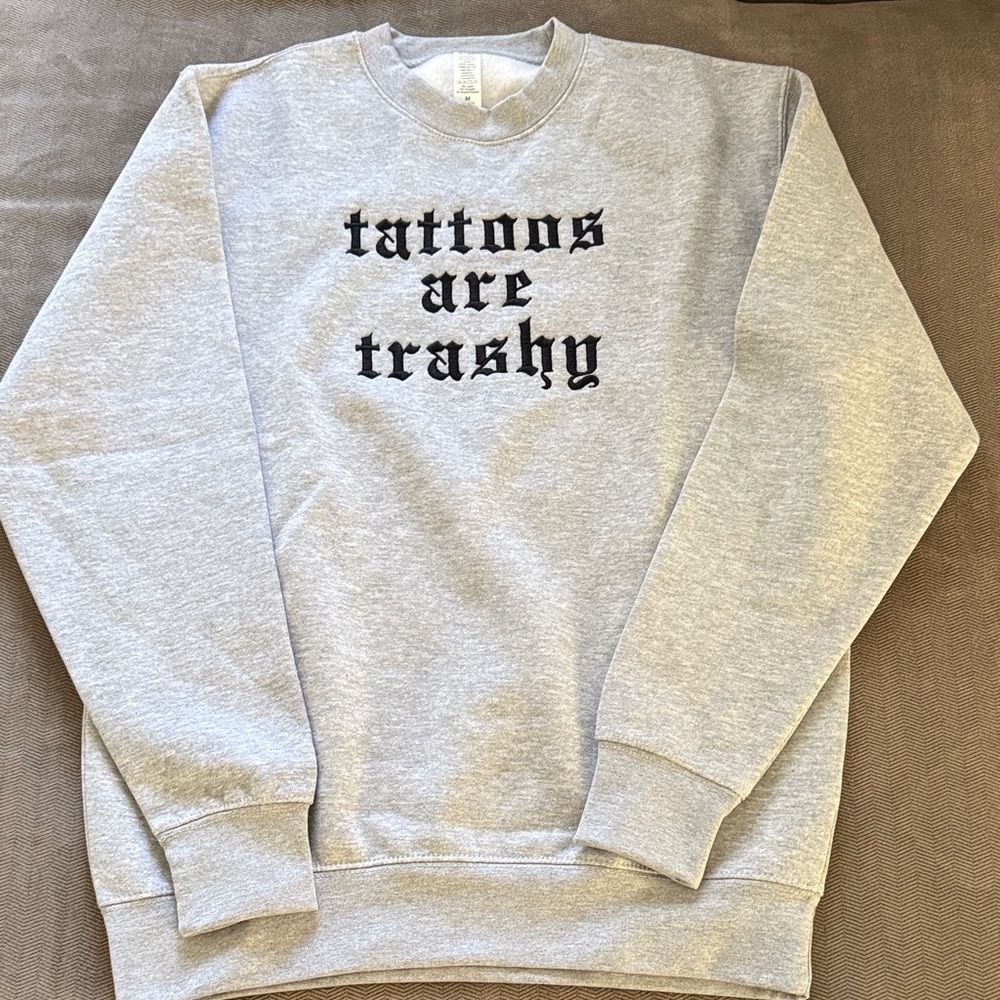 Embroidered Tattoos Are Trashy Crewneck - NEW!!